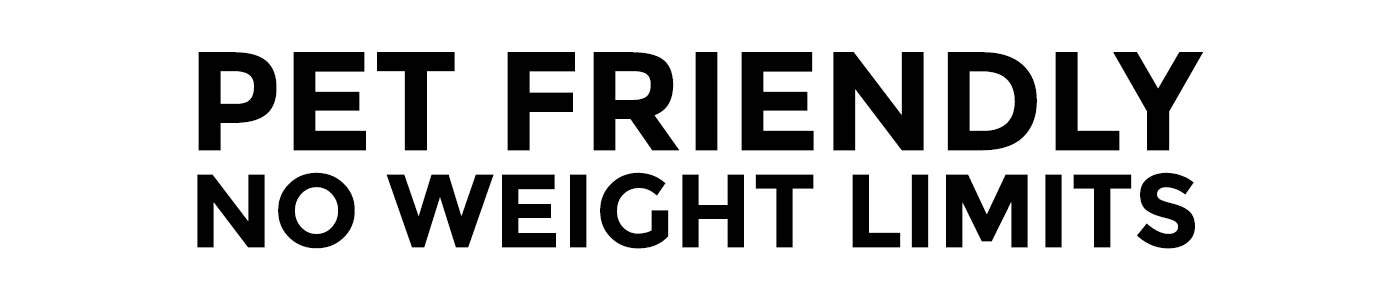Pet Friendly No Weight Limits
